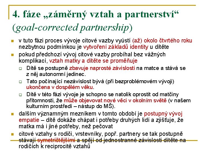 4. fáze „záměrný vztah a partnerství“ (goal-corrected partnership) n n v tuto fázi proces