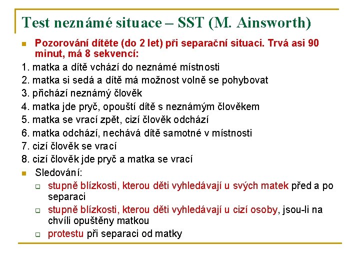 Test neznámé situace – SST (M. Ainsworth) Pozorování dítěte (do 2 let) při separační