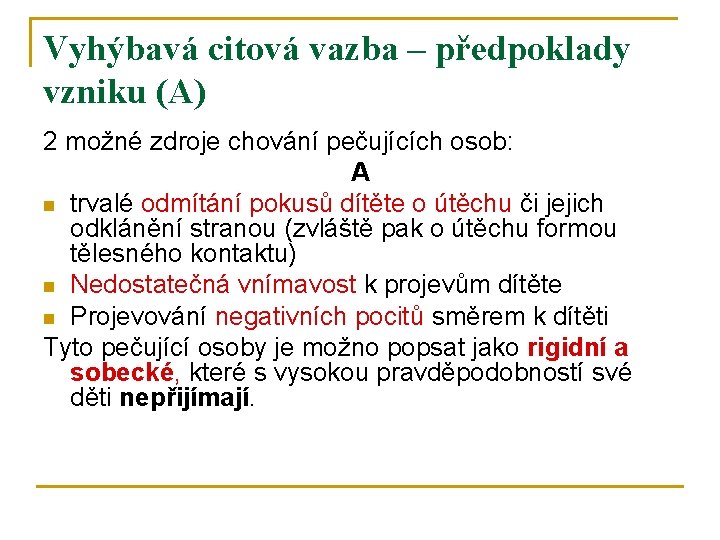 Vyhýbavá citová vazba – předpoklady vzniku (A) 2 možné zdroje chování pečujících osob: A