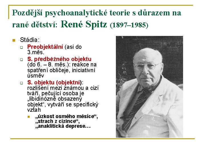 Pozdější psychoanalytické teorie s důrazem na rané dětství: René Spitz (1897– 1985) n Stádia: