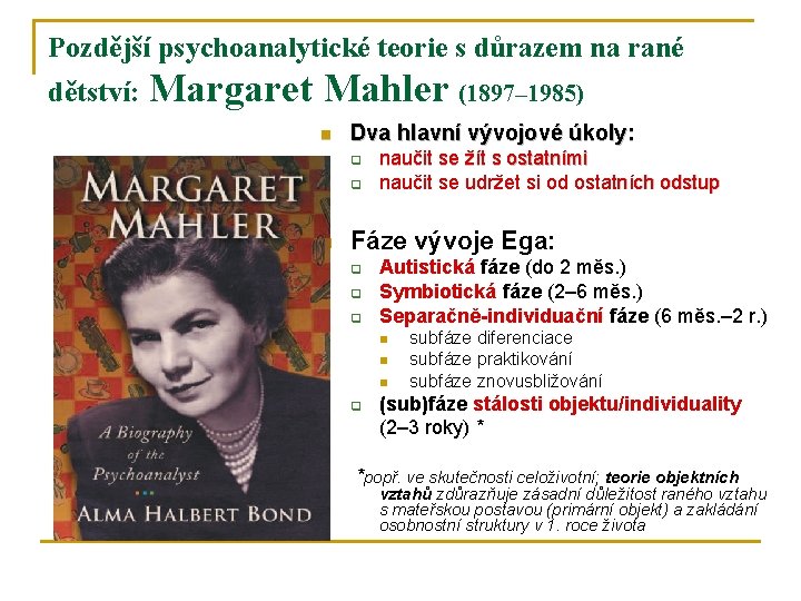 Pozdější psychoanalytické teorie s důrazem na rané dětství: Margaret Mahler (1897– 1985) n Dva