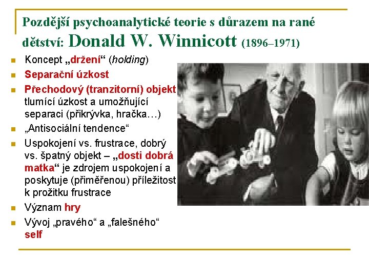 Pozdější psychoanalytické teorie s důrazem na rané dětství: n n n n Donald W.