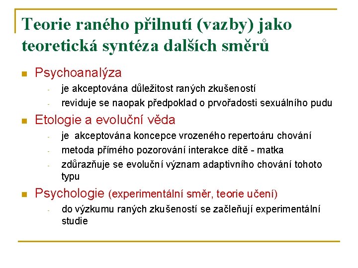 Teorie raného přilnutí (vazby) jako teoretická syntéza dalších směrů n Psychoanalýza - n Etologie