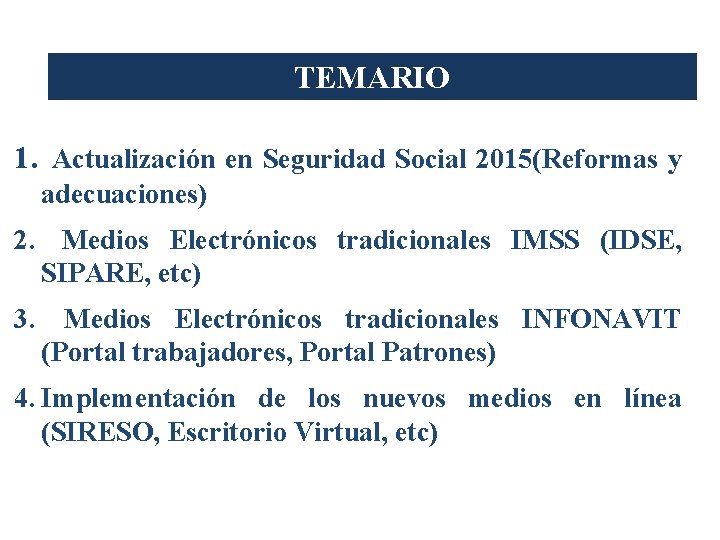TEMARIO 1. Actualización en Seguridad Social 2015(Reformas y adecuaciones) 2. Medios Electrónicos tradicionales IMSS