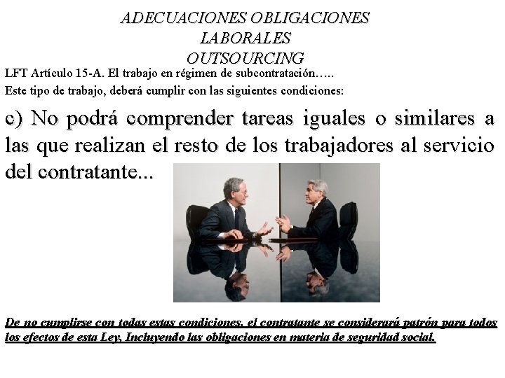 ADECUACIONES OBLIGACIONES LABORALES OUTSOURCING LFT Artículo 15 -A. El trabajo en régimen de subcontratación….