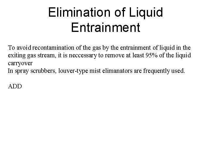 Elimination of Liquid Entrainment To avoid recontamination of the gas by the entrainment of