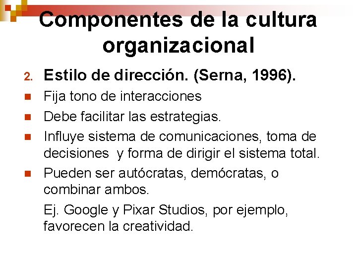 Componentes de la cultura organizacional 2. Estilo de dirección. (Serna, 1996). n Fija tono Componentes de la cultura organizacional 2. Estilo de dirección. (Serna, 1996). n Fija tono