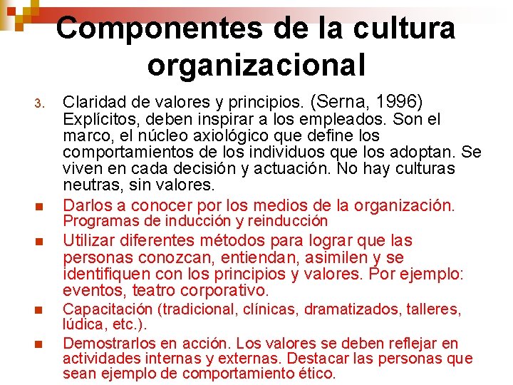 Componentes de la cultura organizacional 3. n Claridad de valores y principios. (Serna, 1996) Componentes de la cultura organizacional 3. n Claridad de valores y principios. (Serna, 1996)