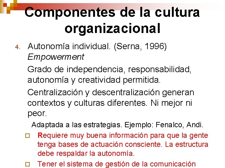 Componentes de la cultura organizacional 4. Autonomía individual. (Serna, 1996) Empowerment Grado de independencia, Componentes de la cultura organizacional 4. Autonomía individual. (Serna, 1996) Empowerment Grado de independencia,