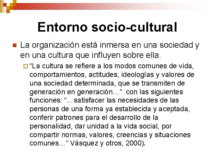Entorno socio-cultural n La organización está inmersa en una sociedad y en una cultura Entorno socio-cultural n La organización está inmersa en una sociedad y en una cultura
