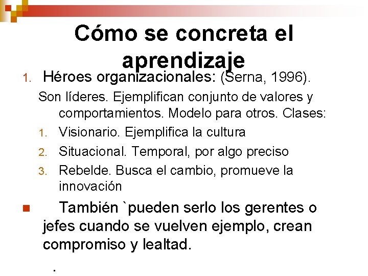 1. Cómo se concreta el aprendizaje Héroes organizacionales: (Serna, 1996). Son líderes. Ejemplifican conjunto 1. Cómo se concreta el aprendizaje Héroes organizacionales: (Serna, 1996). Son líderes. Ejemplifican conjunto