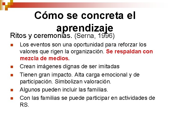 Cómo se concreta el aprendizaje Ritos y ceremonias. (Serna, 1996) n n n Los Cómo se concreta el aprendizaje Ritos y ceremonias. (Serna, 1996) n n n Los