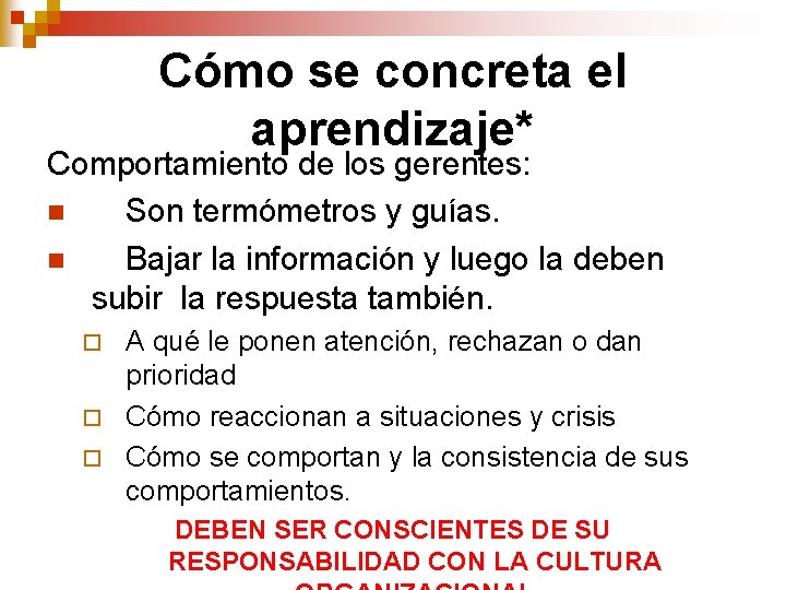 Cómo se concreta el aprendizaje* Comportamiento de los gerentes: n Son termómetros y guías. Cómo se concreta el aprendizaje* Comportamiento de los gerentes: n Son termómetros y guías.