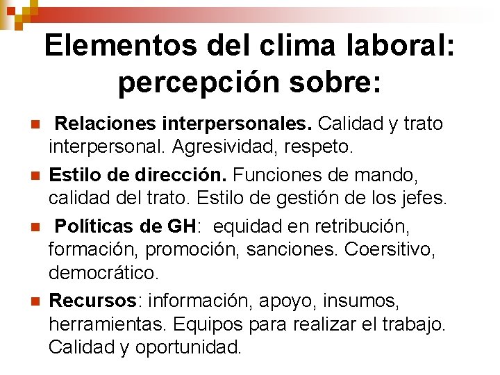 Elementos del clima laboral: percepción sobre: n n Relaciones interpersonales. Calidad y trato interpersonal. Elementos del clima laboral: percepción sobre: n n Relaciones interpersonales. Calidad y trato interpersonal.