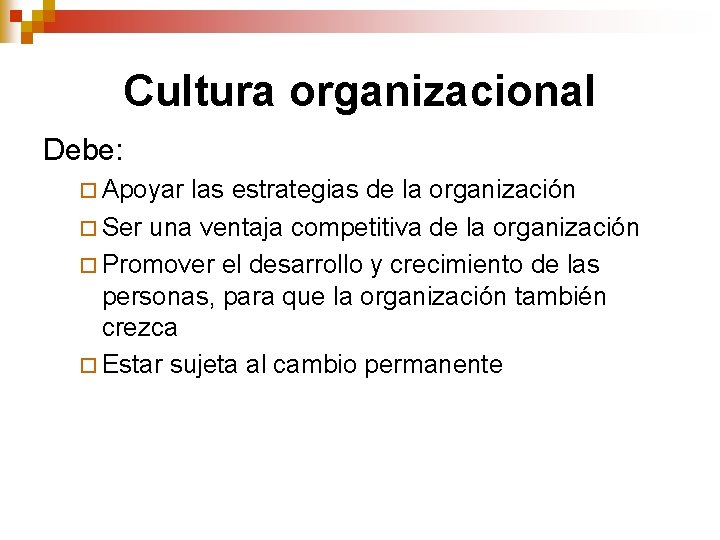 Cultura organizacional Debe: ¨ Apoyar las estrategias de la organización ¨ Ser una ventaja Cultura organizacional Debe: ¨ Apoyar las estrategias de la organización ¨ Ser una ventaja
