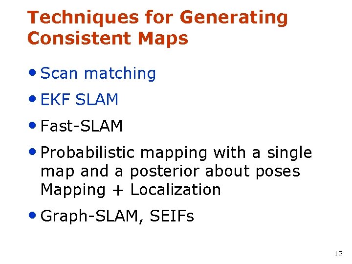 Techniques for Generating Consistent Maps • Scan matching • EKF SLAM • Fast-SLAM •