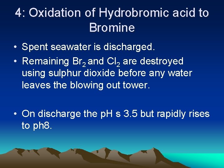 4: Oxidation of Hydrobromic acid to Bromine • Spent seawater is discharged. • Remaining