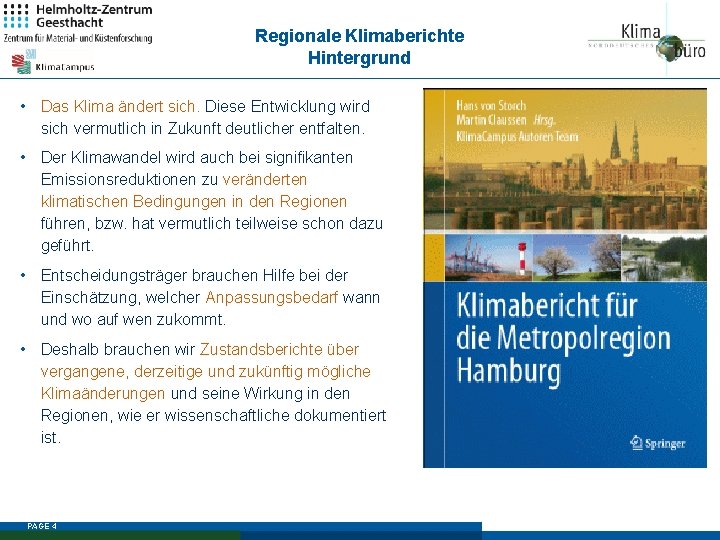 Regionale Klimaberichte Hintergrund • Das Klima ändert sich. Diese Entwicklung wird sich vermutlich in