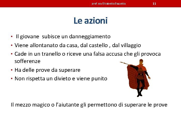 prof. ssa Elisabetta Bazzetta 11 Le azioni • Il giovane subisce un danneggiamento •