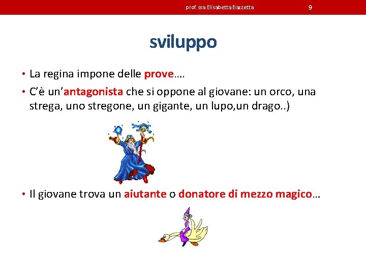 prof. ssa Elisabetta Bazzetta 9 sviluppo • La regina impone delle prove…. • C’è