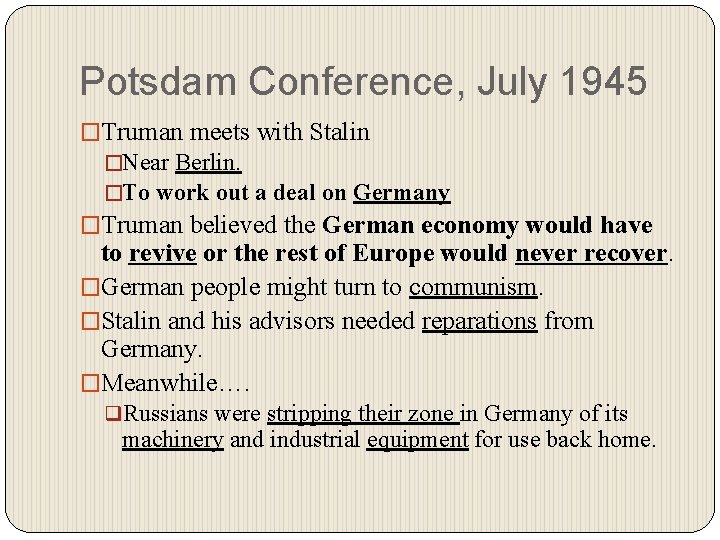 Potsdam Conference, July 1945 �Truman meets with Stalin �Near Berlin. �To work out a