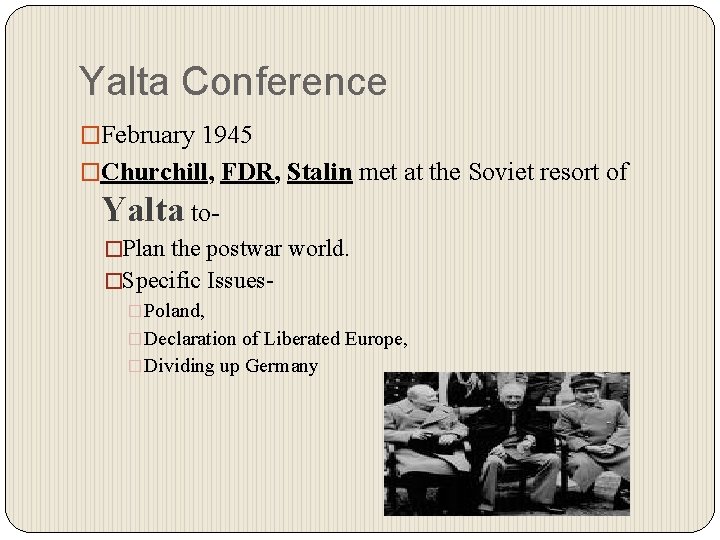 Yalta Conference �February 1945 �Churchill, FDR, Stalin met at the Soviet resort of Yalta