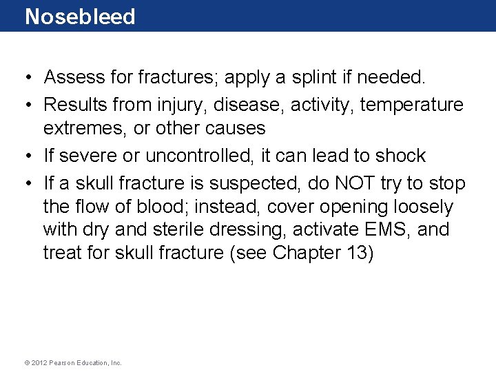 Nosebleed • Assess for fractures; apply a splint if needed. • Results from injury,