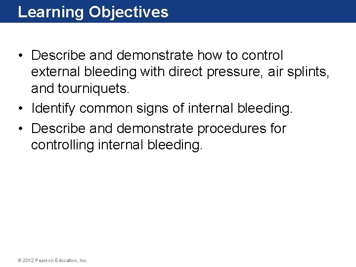 Learning Objectives • Describe and demonstrate how to control external bleeding with direct pressure,