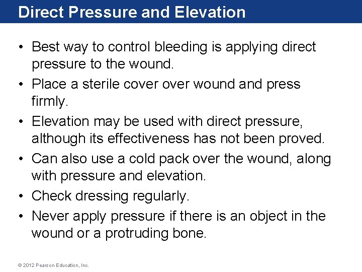 Direct Pressure and Elevation • Best way to control bleeding is applying direct pressure