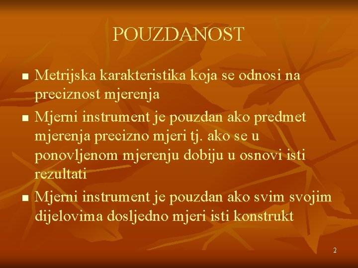 POUZDANOST n n n Metrijska karakteristika koja se odnosi na preciznost mjerenja Mjerni instrument