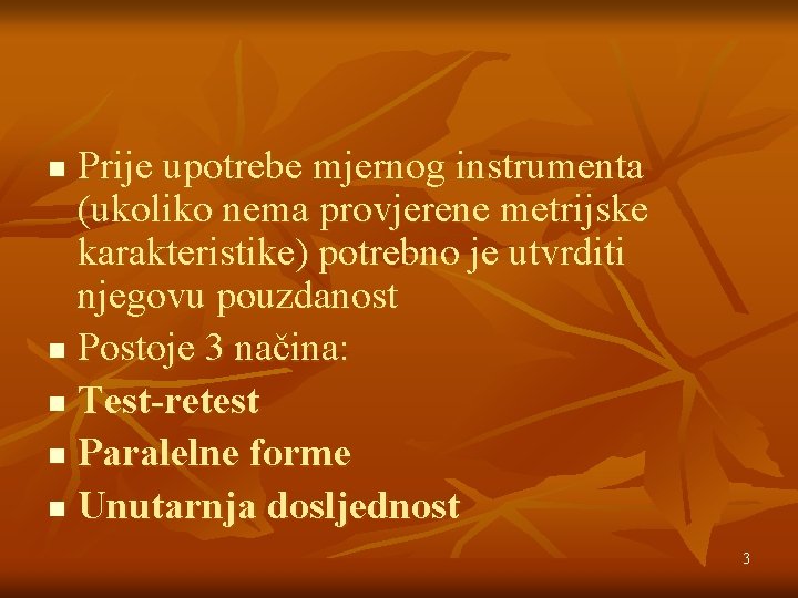 Prije upotrebe mjernog instrumenta (ukoliko nema provjerene metrijske karakteristike) potrebno je utvrditi njegovu pouzdanost