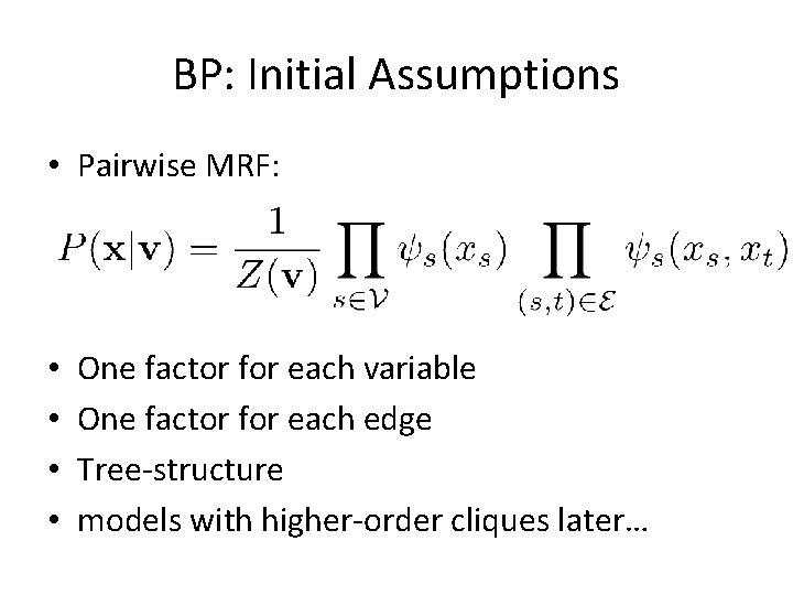 BP: Initial Assumptions • Pairwise MRF: • • One factor for each variable One