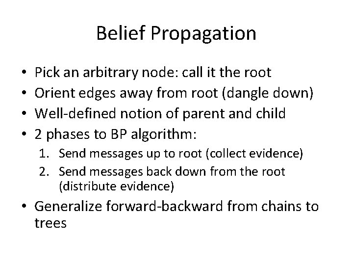 Belief Propagation • • Pick an arbitrary node: call it the root Orient edges