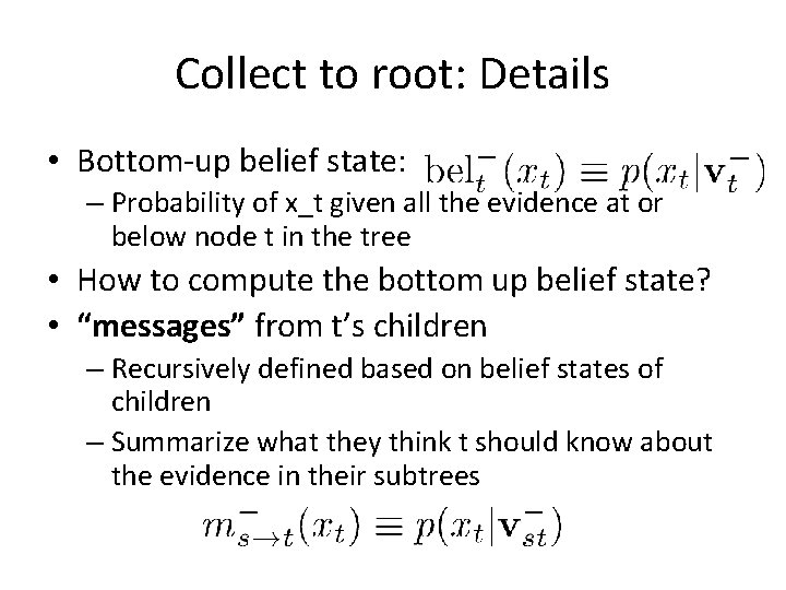 Collect to root: Details • Bottom-up belief state: – Probability of x_t given all