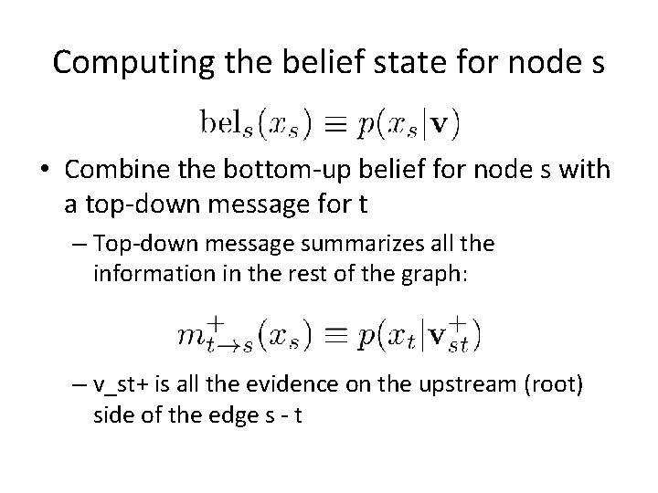 Computing the belief state for node s • Combine the bottom-up belief for node
