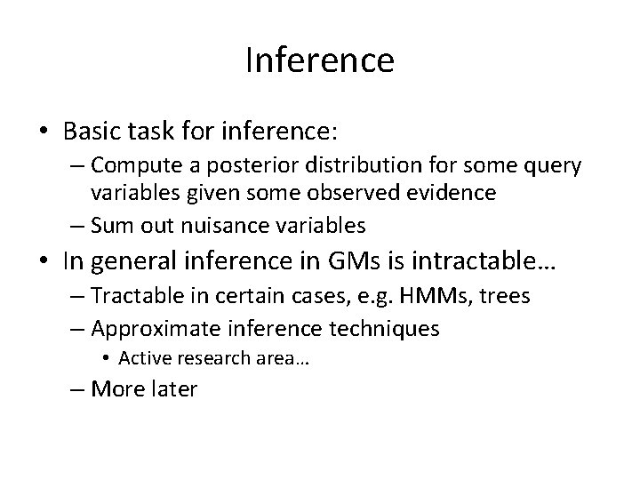 Inference • Basic task for inference: – Compute a posterior distribution for some query