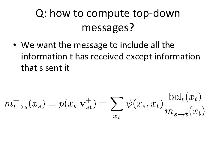 Q: how to compute top-down messages? • We want the message to include all