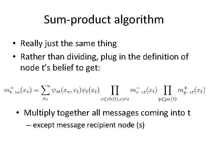 Sum-product algorithm • Really just the same thing • Rather than dividing, plug in