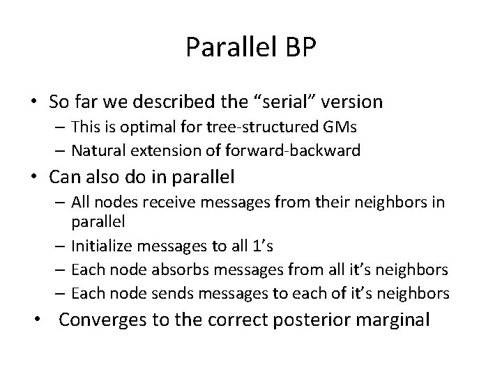 Parallel BP • So far we described the “serial” version – This is optimal