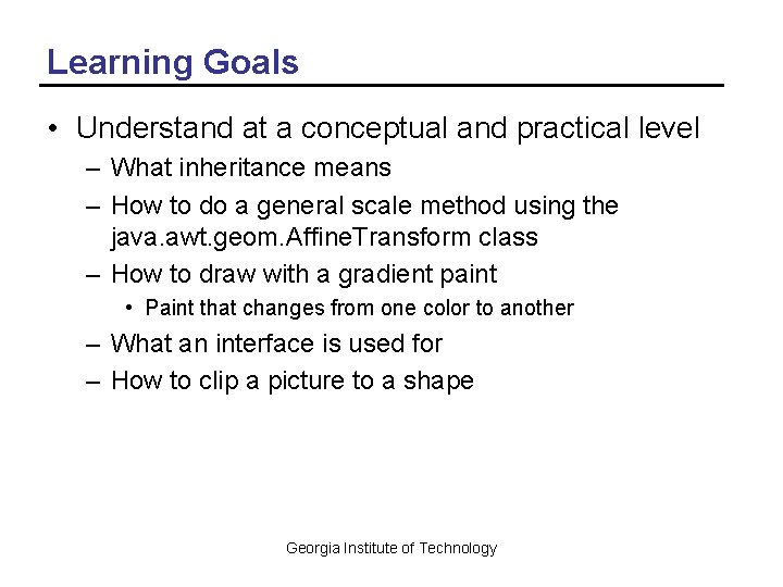 Learning Goals • Understand at a conceptual and practical level – What inheritance means