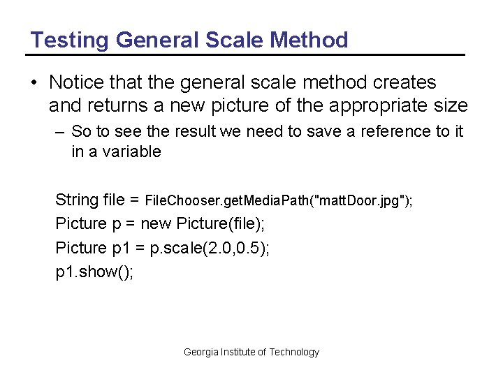 Testing General Scale Method • Notice that the general scale method creates and returns