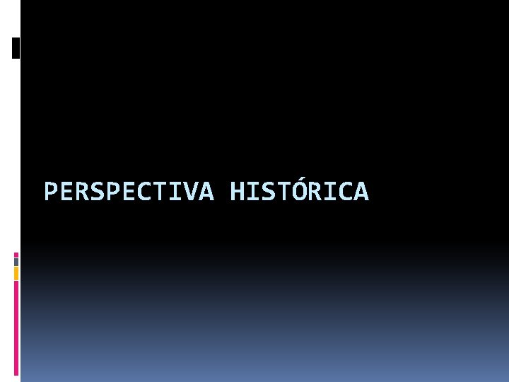 PERSPECTIVA HISTÓRICA 