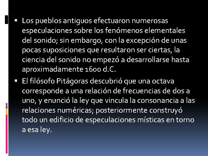  Los pueblos antiguos efectuaron numerosas especulaciones sobre los fenómenos elementales del sonido; sin
