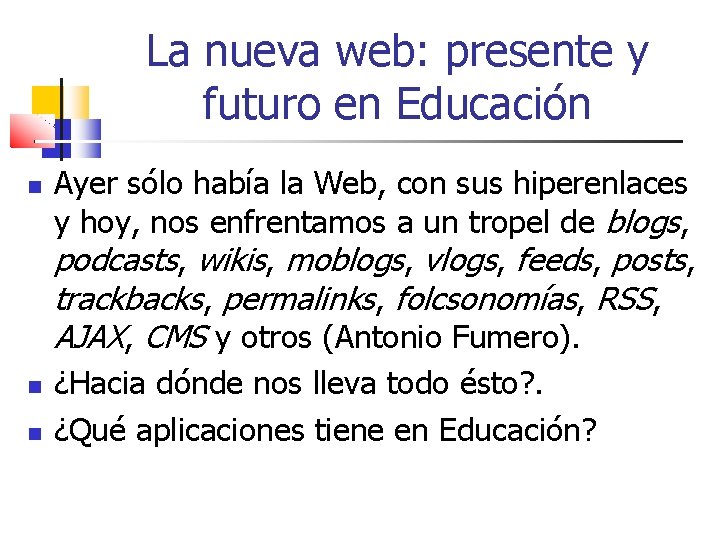 La nueva web: presente y futuro en Educación Ayer sólo había la Web, con