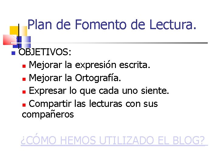 Plan de Fomento de Lectura. OBJETIVOS: Mejorar la expresión escrita. Mejorar la Ortografía. Expresar