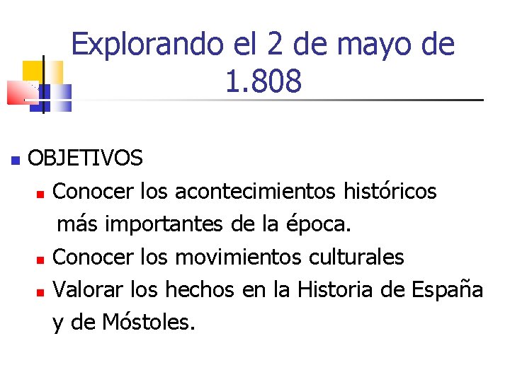 Explorando el 2 de mayo de 1. 808 OBJETIVOS Conocer los acontecimientos históricos más