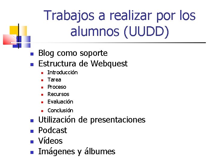 Trabajos a realizar por los alumnos (UUDD) Blog como soporte Estructura de Webquest Introducción