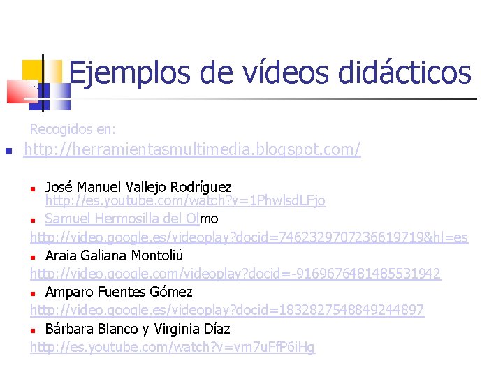 Ejemplos de vídeos didácticos Recogidos en: http: //herramientasmultimedia. blogspot. com/ José Manuel Vallejo Rodríguez