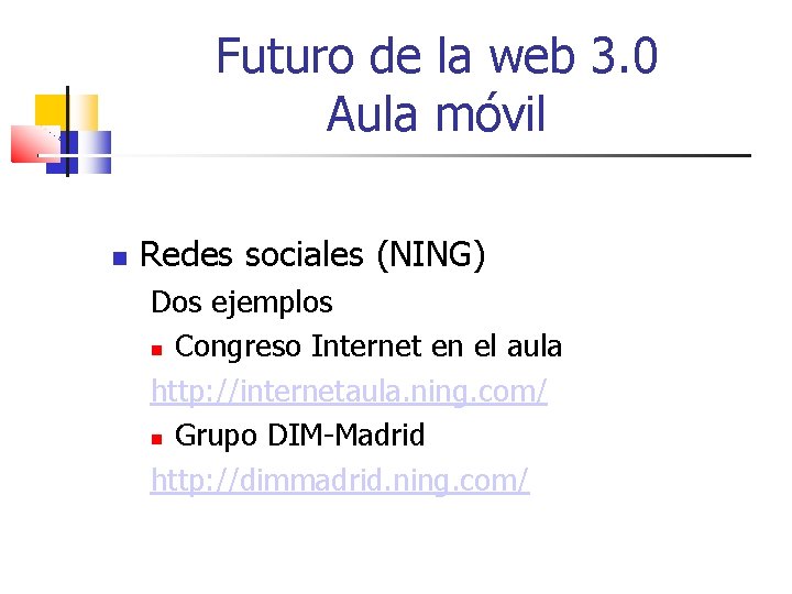 Futuro de la web 3. 0 Aula móvil Redes sociales (NING) Dos ejemplos Congreso