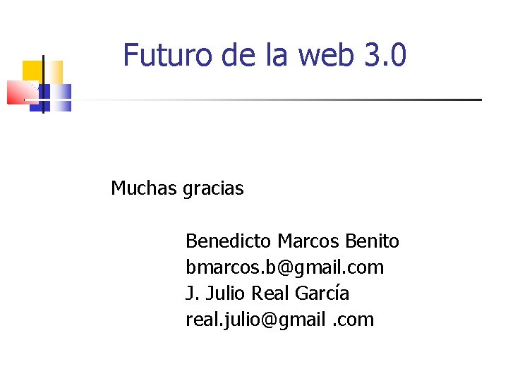 Futuro de la web 3. 0 Muchas gracias Benedicto Marcos Benito bmarcos. b@gmail. com